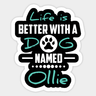 Life Is Better With A Dog Named Ollie Sticker